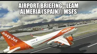 *NEW SERIES* - Airport Briefings - Almeria Airport | LEAM (Spain) | MSFS 2020