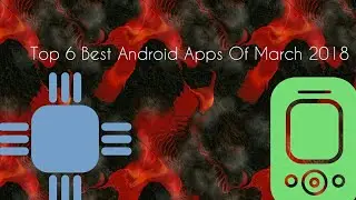 TOP 6 Best Android Apps Of March 2018