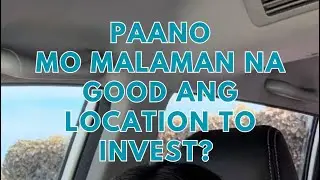 Paano malaman na maganda ang location to invest?