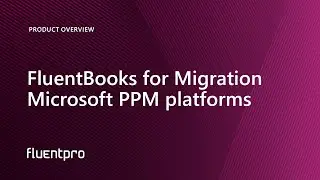 FluentBooks for Migration Microsoft PPM platforms | Product Overview