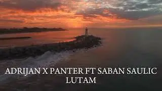 ADRIJAN X PANTER - LUTAM (RIP SABAN SAULIC 2024)