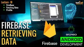 Lecture 18 - Retrieving data from FireBase | Android Development | AbuBakar | TechiLoft | Urdu