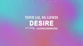 Tove Lo x SG Lewis- Desire (Lyrics)