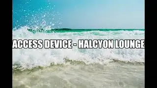 Access Device / Halcyon Lounge