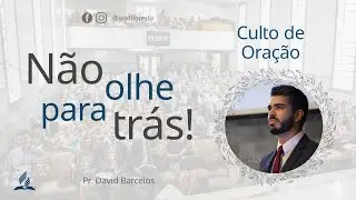 Não olhe para trás! - Pr. David Barcelos