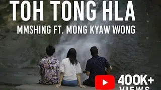 TOH TONG HLA | MMSHING Ft. MONG KYAW WONG | RDTS ( Rang dowong te asain ) Original Marma Music video