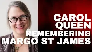 Carol Queen Remembering Margo St. James (Part 2).