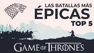 TOP 5 BATALLAS ÉPICAS DE GAME OF THRONES