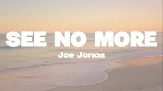 Joe Jonas - See no more lyrics | (Mr. SOUNDS)
