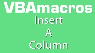 Insert A Column - VBA Macros - Tutorial - MS Excel 2007, 2010, 2013