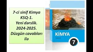 7-ci sinif Kimya KSQ-1.Yeni dərslik.2024-2025.Düzgün cavabları ilə
