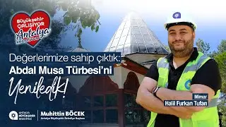 Elmalı Abdal Musa Türbesi’ne sahip çıkıyoruz