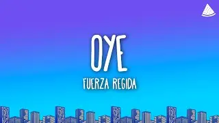 Fuerza Regida - OYE (Letra/Lyrics)