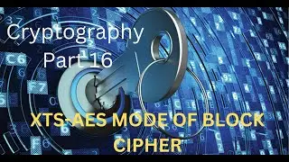 Cryptography part 16: XTS-AES Mode of Encryption in Block Cipher