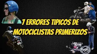 7 ERRORES COMUNES DE MOTOCICLISTAS NOVATOS