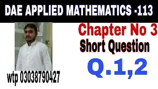 DAE Math 113|| 1st year || Applied Mathematics- 113||Chapter 3 ||Short Questions ||Question 1 ,2
