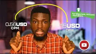 How Nigerian, African Creators Can Boost their CPM on YouTube | Level Up Your YouTube Earnings