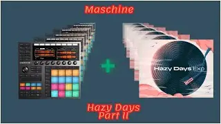 Maschine MK3 | Hazy Days Sound & Beat Review (Part II)