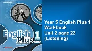 Year 5 English Plus 1 Workbook Unit 2 page 22 Listening Audio