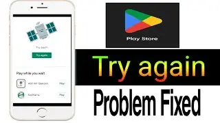 Play Store try again problem Fixed/Why my play store show try again