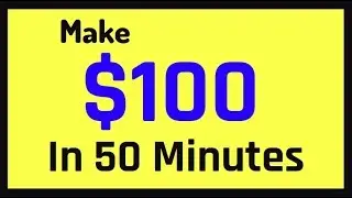 Make $100 In The Next 50 Minutes - Make Easy Money Online