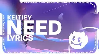 Keltiey - Need (Lyrics)