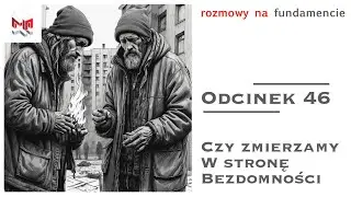 #46 Czy Zmierzamy W Stronę Bezdomności?