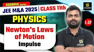 Class 11 Physics | Newton's Laws of Motion - Impulse | JEE M&A 2025 | L-37 | Sarvesh Sir