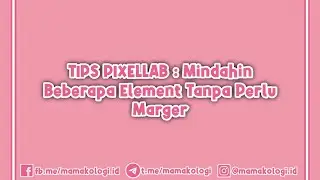 TIPS PIXELLAB : Mindahin Beberapa Element Gambar, Sekaligus Tanpa Perlu Dimarger