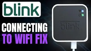 Blink Camera Not Connecting to WiFi: How to Fix