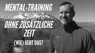 Mentaltraining ohne zusätzliche Zeit: (Wie) geht das?