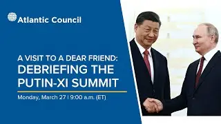 A visit to a dear friend: Debriefing the Xi-Putin summit