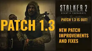 S.T.A.L.K.E.R. 2 PATCH 1.3 IMPROVEMENTS AND FIXES