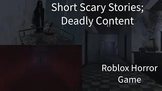 Short Scary Stories; Deadly Content l Roblox Horror Game