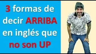 3 Formas de decir ARRIBA en INGLÉS que no sea UP