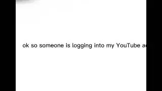 some one is logging into my YouTube account