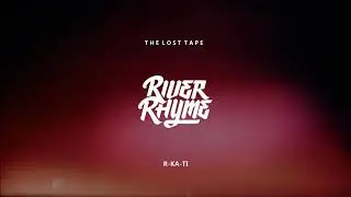 RIVER RHYME : R-KA-TI  [ THE LOST TAPE ]