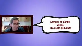 Cambiar el mundo desde las cosas pequeñas
