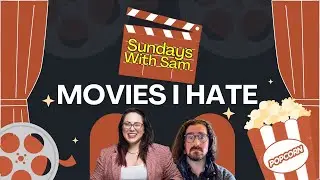 Movies I HATE | Sundays With Sam