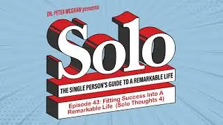 SOLO Episode 43: Fitting Success Into A Remarkable Life