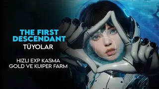 The First Descendant | Hızlı Gold,Kuiper ve EXP Kasma | Tüyolar