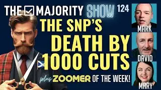 The SNP's Death By 1000 Cuts - The Majority Show 124