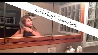How I Get Ready For Gymnastics Practice