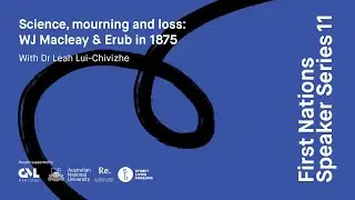 Dr Leah Lui-Chivizhe: Science, mourning and loss: WJ Macleay & Erub in 1875
