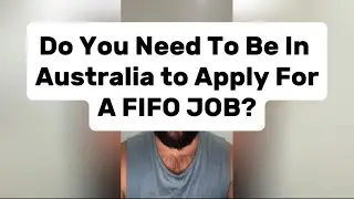 DO YOU NEED TO BE IN AUSTRALIA TO APPLY FOR A FIFO JOB??? 🤔
