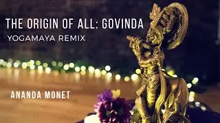 The Origin of All: Govinda - Yogamaya Remix - by Ananda Monet - Music Video