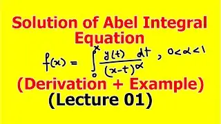 Solution of Abel Integral Equation | Derivation | Example Solved (Lecture 01)