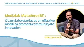 ELIF event - Citizen Laboratories for community-led innovation in Spain, Marcos García (Medialab)