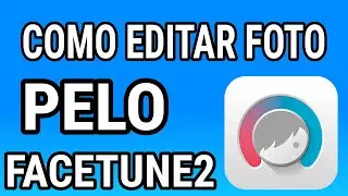 COMO EDITAR FOTOS PELO FACETUNE2