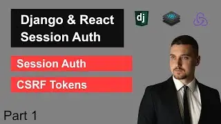 Django & React Session Authentication and CSRF | Part 1 - Overview